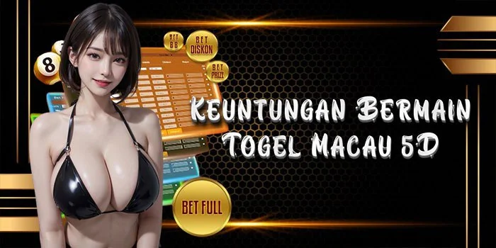 Keuntungan-Bermain-Togel-Macau-5D