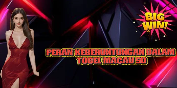 Peran-Keberuntungan-dalam-Togel-Macau-5D