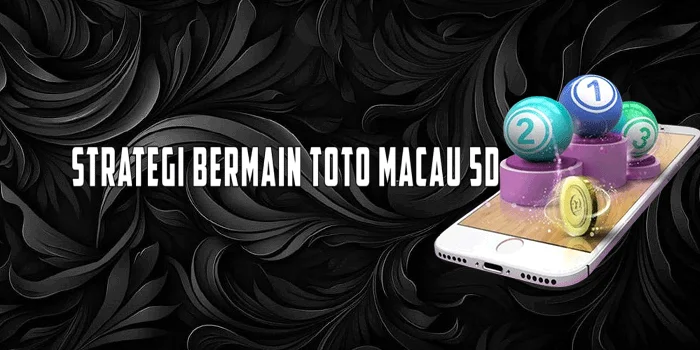 Strategi Bermain Toto Macau 5D