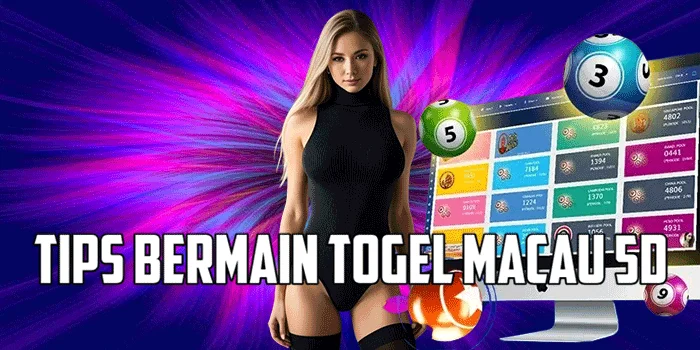 Tips Bermain Togel Macau 5D