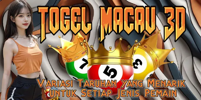 Togel Macau 3D - Variasi Taruhan yang Menarik untuk Setiap Jenis Pemain