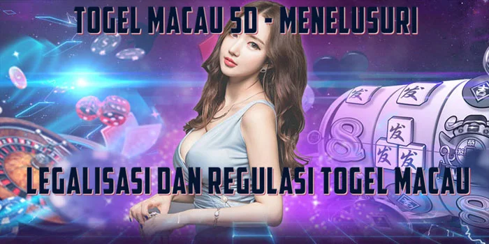 Togel-Macau-5D---Menelusuri-Legalisasi-dan-Regulasi-Togel-Macau