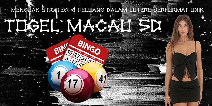 Togel Macau 5D - Menguak Strategi & Peluang dalam Lotere Berformat Unik