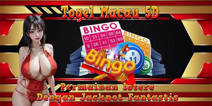 Togel-Macau-5D-Permainan-lotere-Dengan-Jackpot-Fantastis