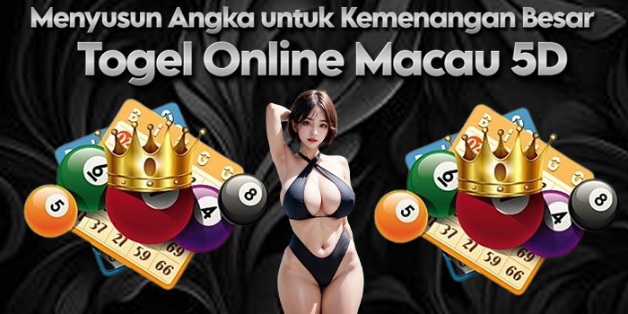 Togel Online Macau 5D - Menyusun Angka untuk Kemenangan Besar