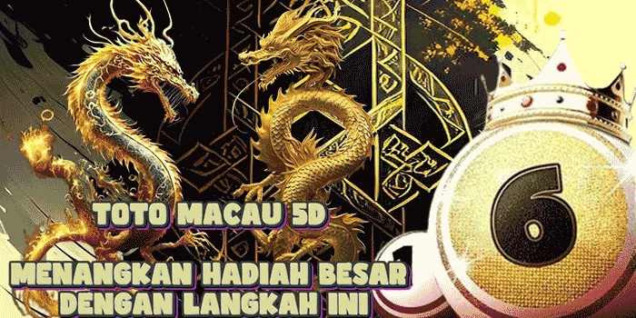 Toto-Macau-5D-Menangkan-Hadiah-Besar-dengan-Langkah-Ini