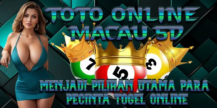 Toto Online Macau 5D - Menjadi Pilihan Utama Para Pecinta Togel Online