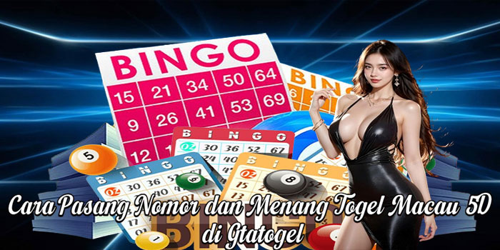 Cara Pasang Nomor dan Menang Togel Macau 5D di Gtatogel