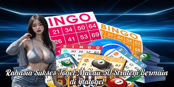 Rahasia Sukses Togel Macau 5D Strategi Bermain di Gtatogel