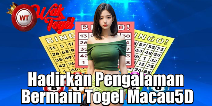 WAKTOGEL – Hadirkan Pengalaman Bermain Togel Macau5D