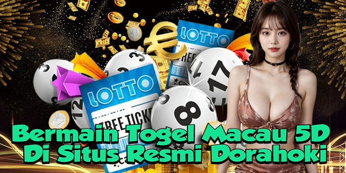 Bermain Togel Macau 5D Di Situs Resmi Dorahoki