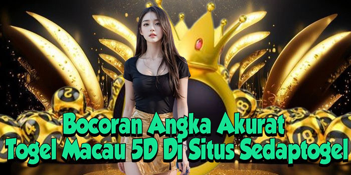 Bocoran Angka Akurat Togel Macau 5D Di Situs Sedaptogel