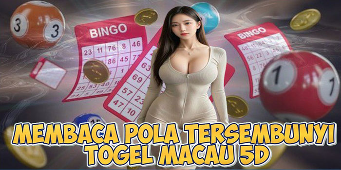 Membaca Pola Tersembunyi Togel Macau 5D