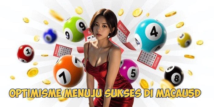 Langkah Optimism Menuju Sukses di Togel Macau5D