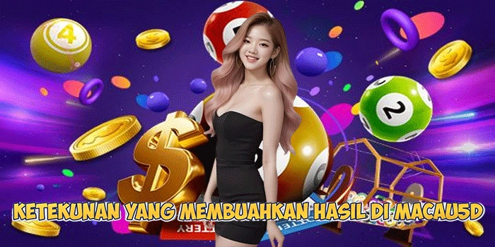 Ketekunan yang Membuahkan Hasil di Macau5D