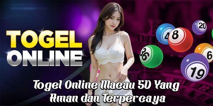 Togel Online Macau 5D Yang Aman dan Terpercaya