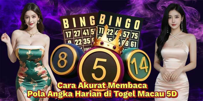 Cara-Akurat-Membaca-Pola-Angka-Harian-di-Togel-Macau-5D