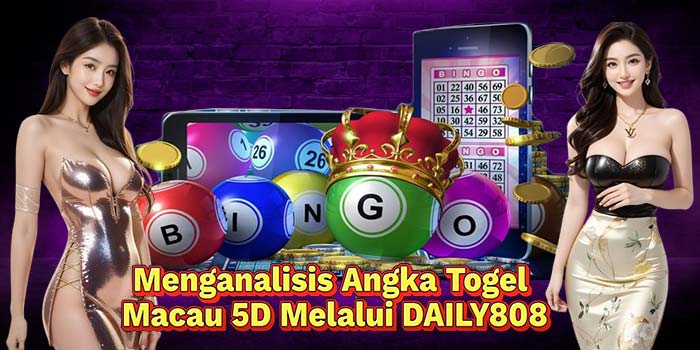 Menganalisis-Angka-Togel-Macau-5D-Melalui-DAILY808
