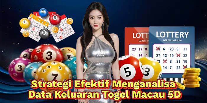 Strategi-Efektif-Menganalisa-Data-Keluaran-Togel-Macau-5D