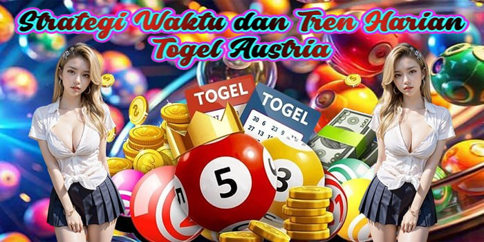 Strategi Waktu dan Tren Harian Togel Austria