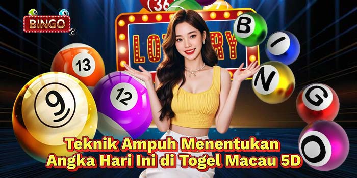 Teknik-Ampuh-Menentukan-Angka-Hari-Ini-di-Togel-Macau-5D