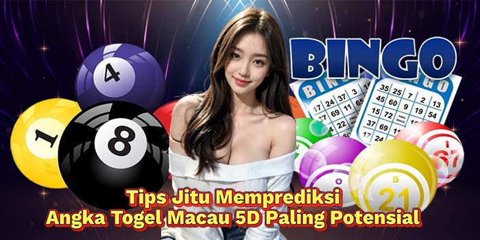 Tips-Jitu-Memprediksi-Angka-Togel-Macau-5D-Paling-Potensial