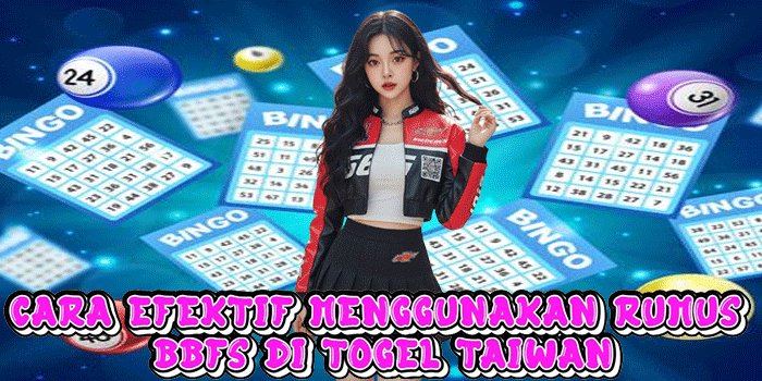 Cara Efektif Menggunakan Rumus BBFS Di Togel Taiwan Cara Efektif Menggunakan Rumus BBFS Di Togel Taiwan